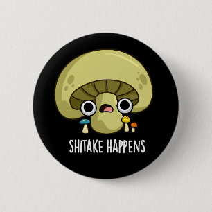 Shitake Happens Funny Mushroom Pun 2 Inch Round Button