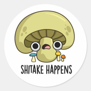 Shitake Happens Funny Mushroom Pun  Classic Round Sticker