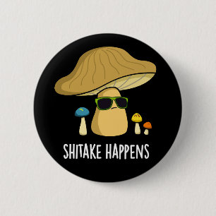 Shitake Happens Funny Mushroom Pun Dark BG 2 Inch Round Button