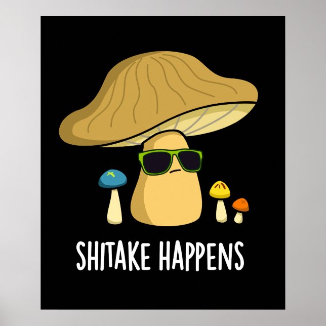 Shitake Happens Funny Mushroom Pun Dark BG Poster (Front)