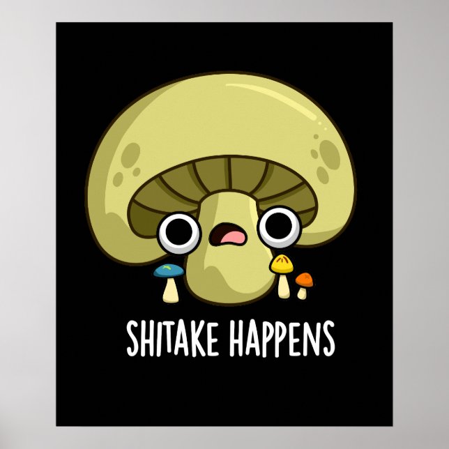 Shitake Happens Funny Mushroom Pun Dark BG Poster (Front)