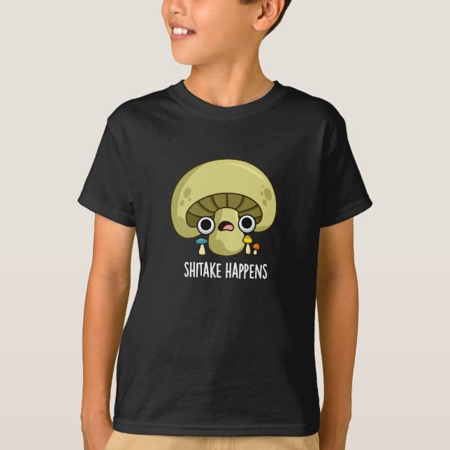Shitake Happens Funny Mushroom Pun Dark BG T-Shirt (Front)
