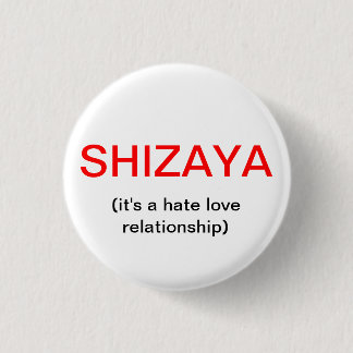 SHIZAYA, (it's a hate love relationship) 1 Inch Round Button