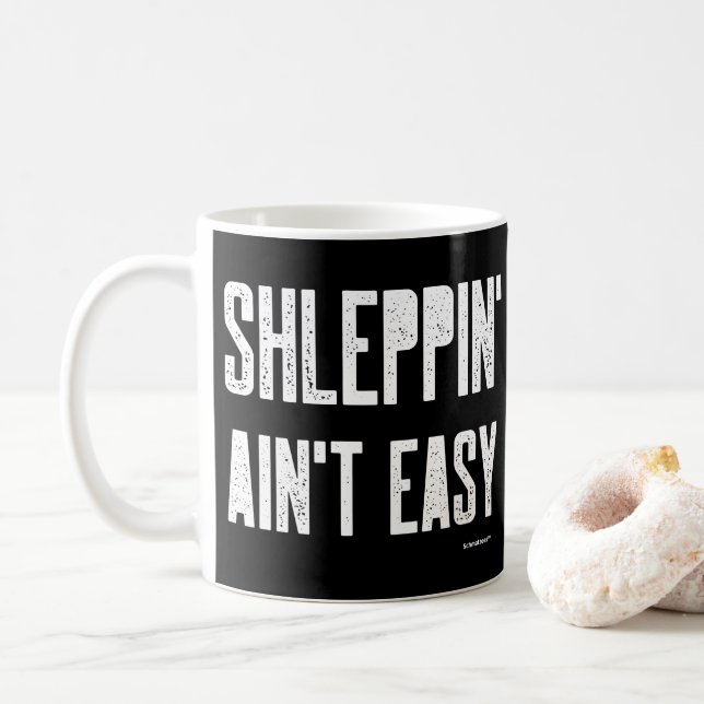 Shleppin' Aint Easy Funny Yiddish Jewish Shlep Coffee Mug (With Donut)