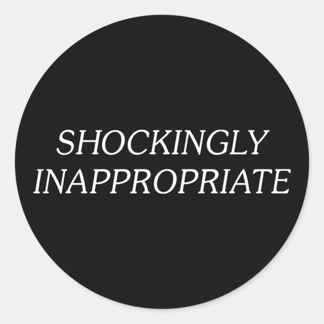 Shockingly Inappropriate Classic Round Sticker (Front)