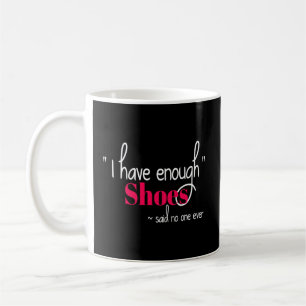 Shoe Addiction I Have Enough Shoes Said Nobody Eve Coffee Mug