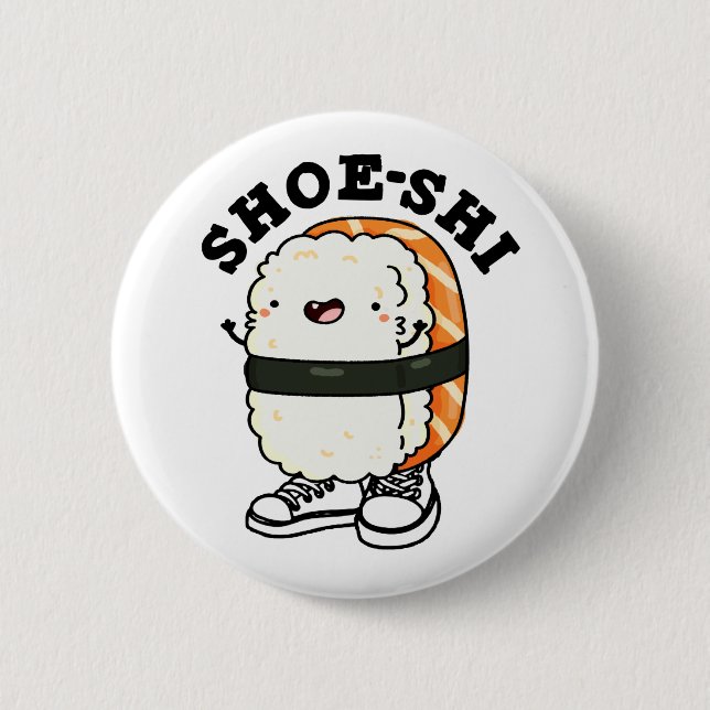 Shoe-shi Funny Sushi Pun 2 Inch Round Button (Front)