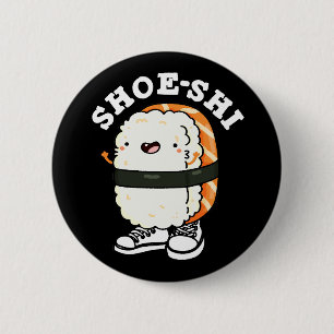 Shoe-shi Funny Sushi Pun Dark BG 2 Inch Round Button