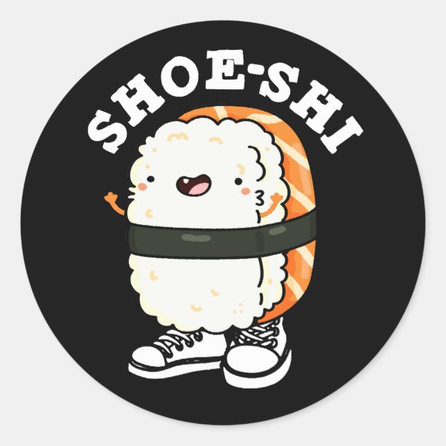 Shoe-shi Funny Sushi Pun Dark BG Classic Round Sticker (Front)