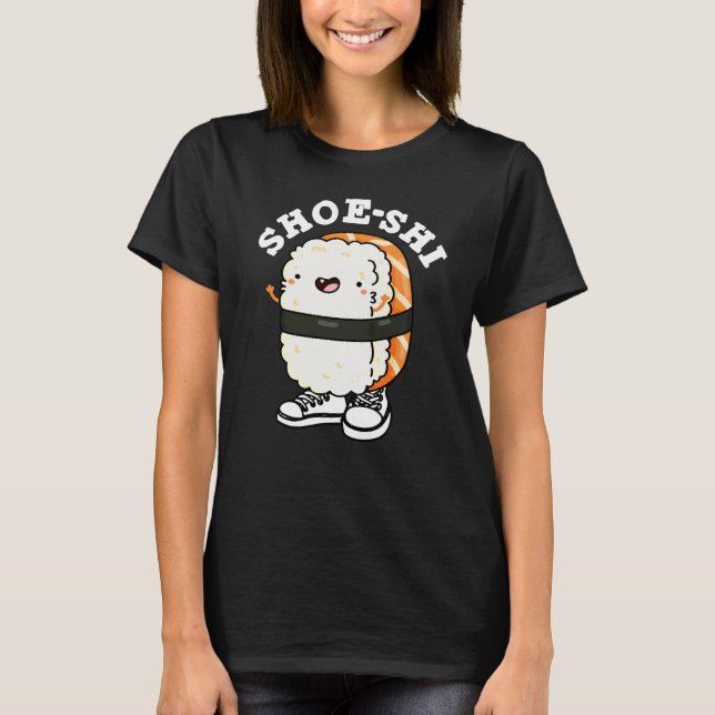 Shoe-shi Funny Sushi Pun Dark BG T-Shirt (Front)