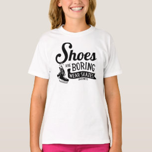 Shoes Are Boring Wear Hockey Skates Girls T-Shirt