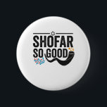 Shofar So good Funny Jewish Hanukkah Holiday Gift 2 Inch Round Button<br><div class="desc">chanukah, menorah, hanukkah, dreidel, jewish, judaism, holiday, religion, christmas, </div>