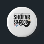 Shofar So good Funny Jewish Hanukkah Holiday Gift 2 Inch Round Button<br><div class="desc">chanukah, menorah, hanukkah, dreidel, jewish, judaism, holiday, religion, christmas, </div>