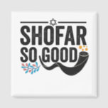 Shofar So good Funny Jewish Hanukkah Holiday Gift Magnet<br><div class="desc">chanukah, menorah, hanukkah, dreidel, jewish, judaism, holiday, religion, christmas, </div>