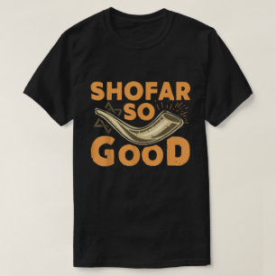 Shofar So Good   Funny Rosh Hashanah Design T-Shirt