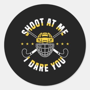 Shoot At Me I Dare You Field Hockey Player  Classic Round Sticker