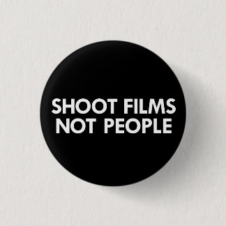 Shoot Films, Not People 1 Inch Round Button