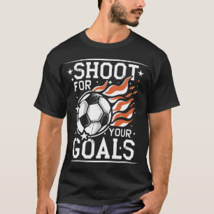 Shoot For Your Goals Funny For Soccer And Football T-Shirt