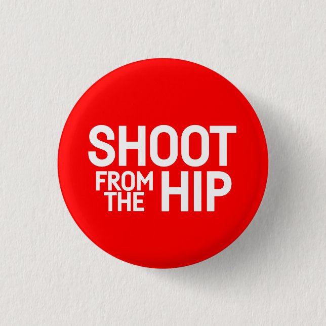 Shoot From The Hip -  1 Inch Round Button (Front)