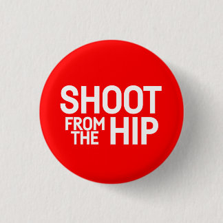 Shoot From The Hip -  1 Inch Round Button
