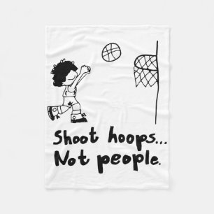 Shoot Hoops Not People Fleece Blanket