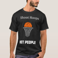 Shoot Hoops Not People      