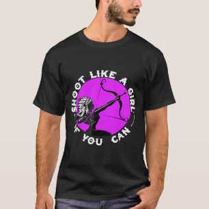 Shoot Like A Girl If You Can Archery T-Shirt