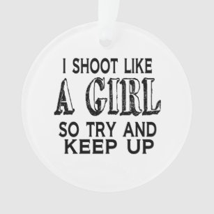 Shoot Like a Girl Try to Keep Up Ornament