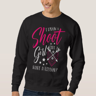 Shoot Like A Girl Want A Lesson For A Archer Funny Sweatshirt