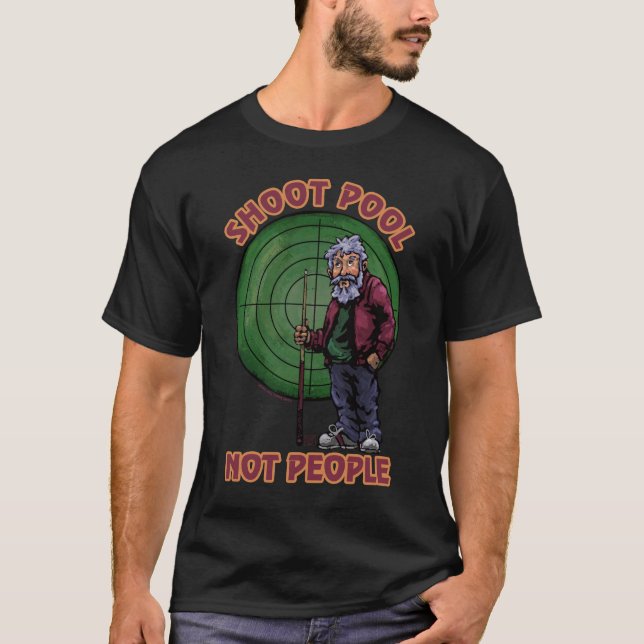 Shoot pool Not People T-Shirt (Front)