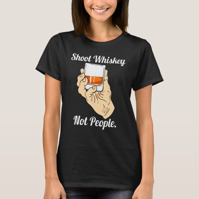 Shoot Whiskey Not People Anti Guns Action For Gun  T-Shirt (Front)