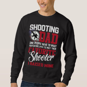 Shooting Dad Some People Have To Wait Their Entire Sweatshirt