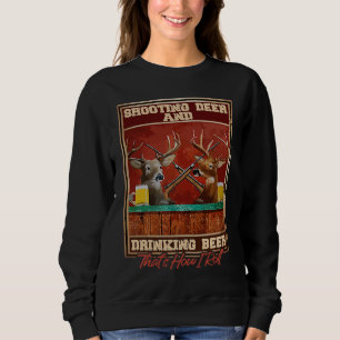 Shooting Deer And Drinking Beer Hunting Sweatshirt
