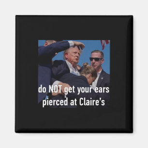 Shooting Do Not Get Your Ears Pierced At Claire's Magnet