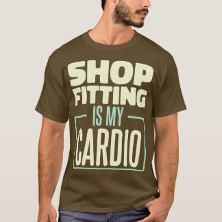 Shopfitting Is My dio T-Shirt