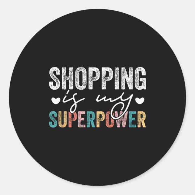 Shopng Is My Superwer Funny Shopng Quote Men Women Classic Round Sticker (Front)