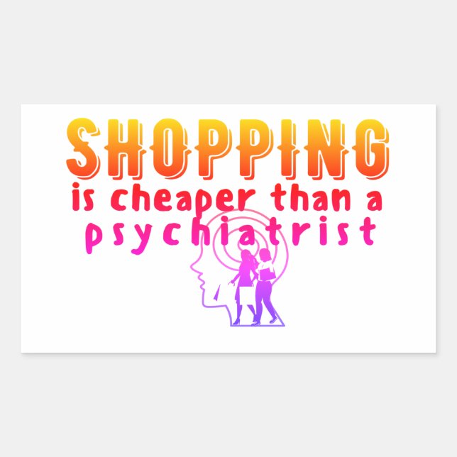 SHOPPING IS CHEAPER THAN PSICHIATRIST STICKER (Front)