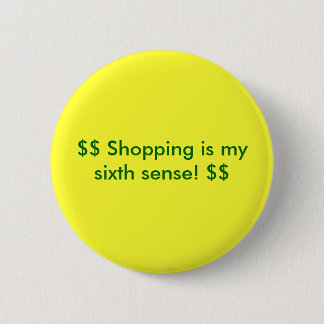 $$ Shopping is my sixth sense! $$ 2 Inch Round Button