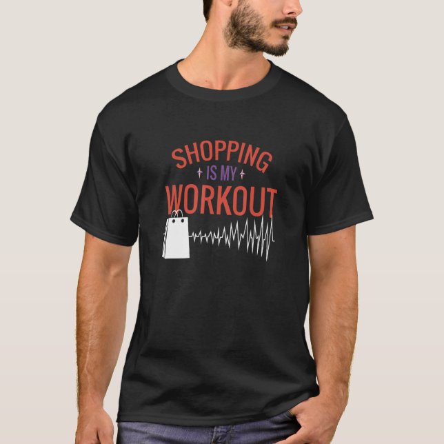 Shopping Is My Workout Cardio Fitness Gym Workout  T-Shirt (Front)