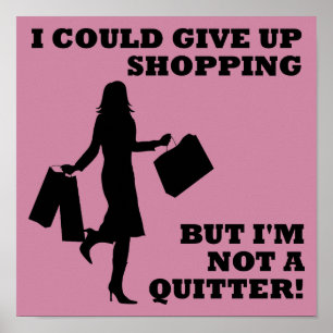 Shopping Not A Quitter Funny Poster Sign