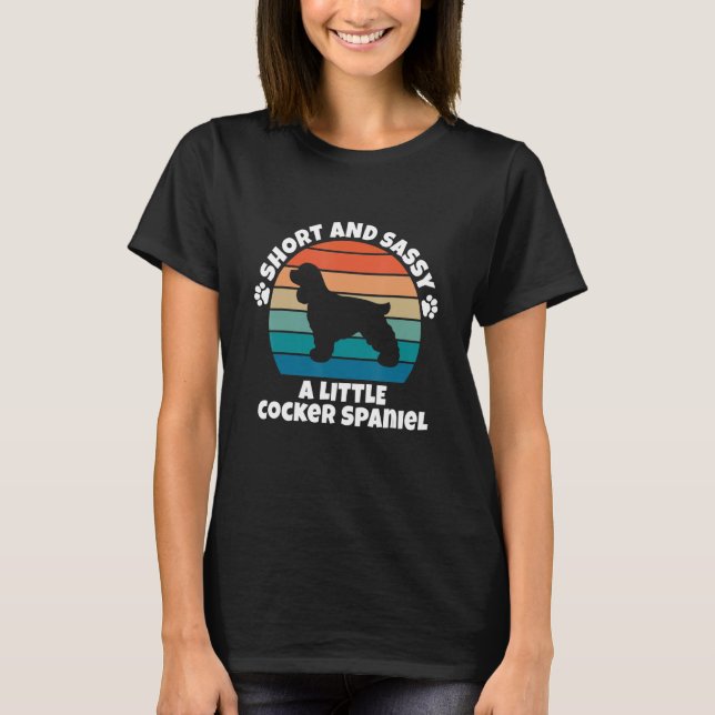 Short and Sassy Cocker Spaniel Funny Dog T-Shirt (Front)