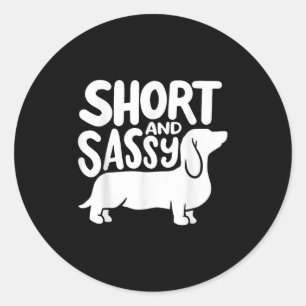 Short And Sy Funny Daschund Dog Lover Quote  Classic Round Sticker