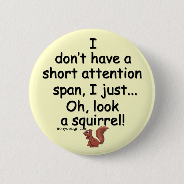 Short Attention Span Squirrel Saying 2 Inch Round Button (Front)