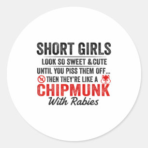 Short Girls Look So Sweet And Cute Until You Them  Classic Round Sticker