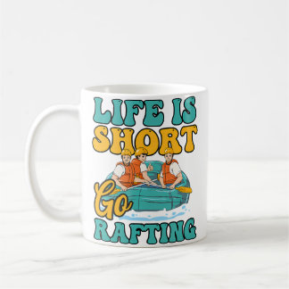 Short Life Go Rafting Design Rafting Coffee Mug