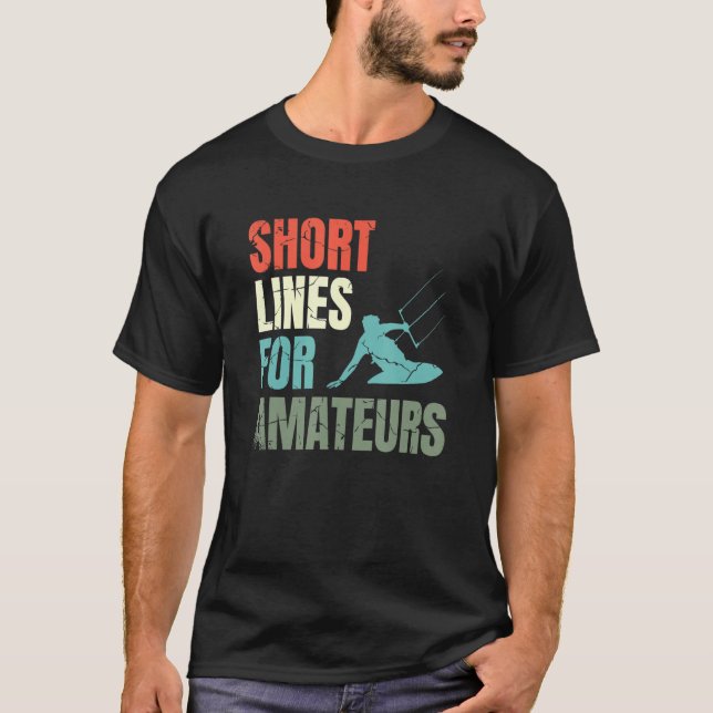 Short Lines For Amateurs Kiteboarding Kitesurfing  T-Shirt (Front)
