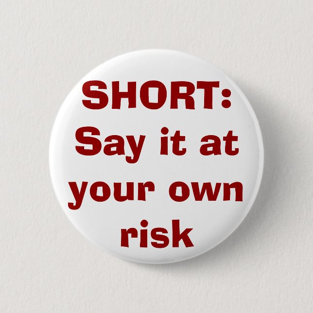 SHORT: Say it at your own risk 2 Inch Round Button (Front)