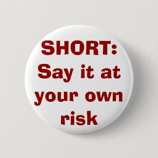 SHORT: Say it at your own risk 2 Inch Round Button