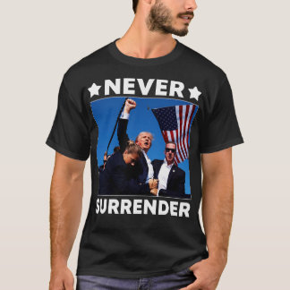 Shot Assassination Attempt Never Surrender T-Shirt