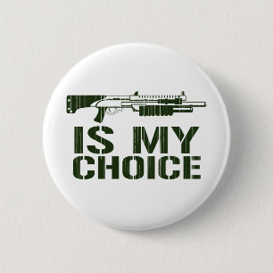 Shot Gun Is My Choice 2 Inch Round Button